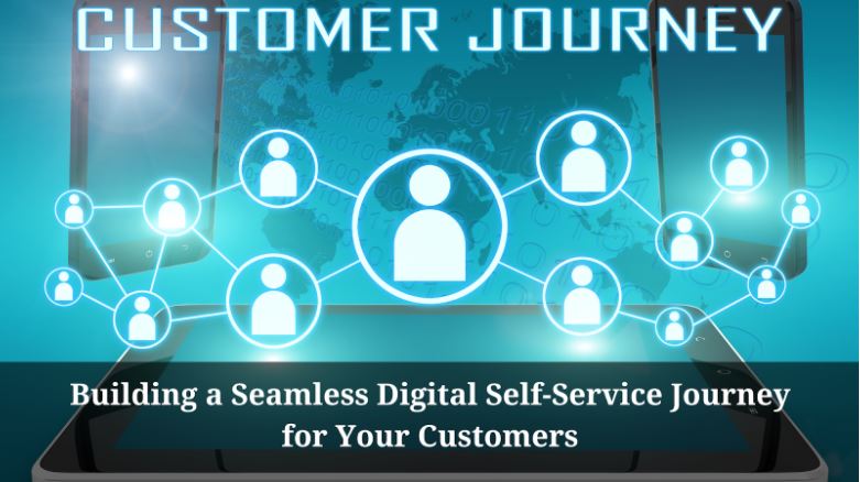 Building a Seamless Digital Self-Service Journey for Your Customers ...